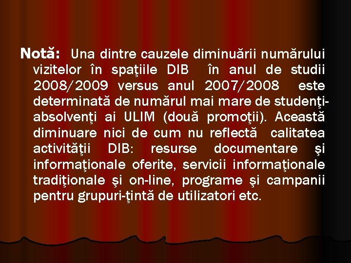 Notă: Una dintre cauzele diminuării numărului vizitelor în spaţiile DIB în anul de studii Notă: Una dintre cauzele diminuării numărului vizitelor în spaţiile DIB în anul de studii
