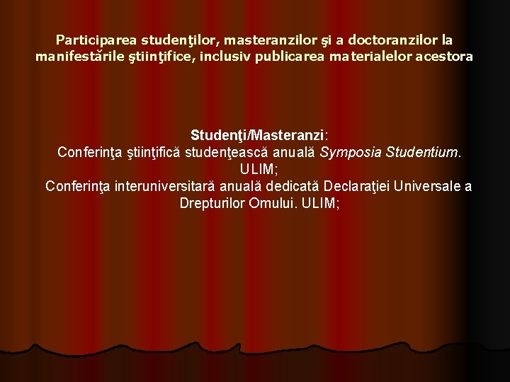 Participarea studenţilor, masteranzilor şi a doctoranzilor la manifestările ştiinţifice, inclusiv publicarea materialelor acestora Studenţi/Masteranzi: Participarea studenţilor, masteranzilor şi a doctoranzilor la manifestările ştiinţifice, inclusiv publicarea materialelor acestora Studenţi/Masteranzi: