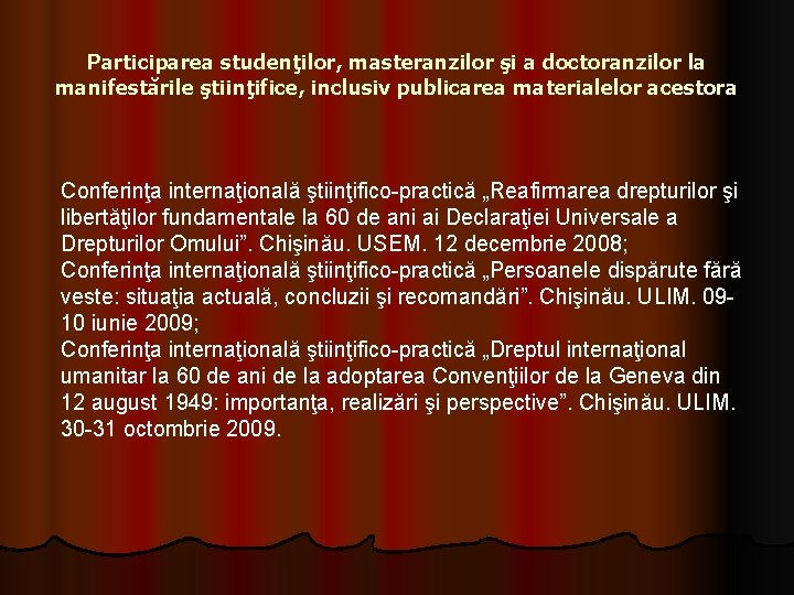 Participarea studenţilor, masteranzilor şi a doctoranzilor la manifestările ştiinţifice, inclusiv publicarea materialelor acestora Conferinţa Participarea studenţilor, masteranzilor şi a doctoranzilor la manifestările ştiinţifice, inclusiv publicarea materialelor acestora Conferinţa