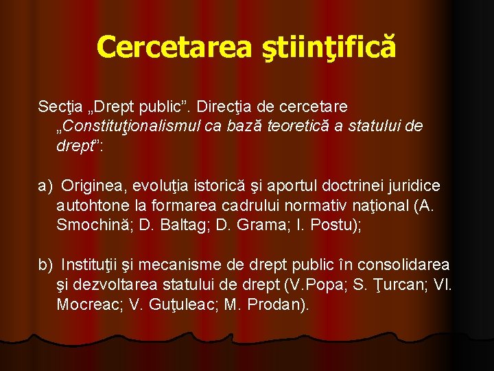 Cercetarea ştiinţifică Secţia „Drept public”. Direcţia de cercetare „Constituţionalismul ca bază teoretică a statului Cercetarea ştiinţifică Secţia „Drept public”. Direcţia de cercetare „Constituţionalismul ca bază teoretică a statului