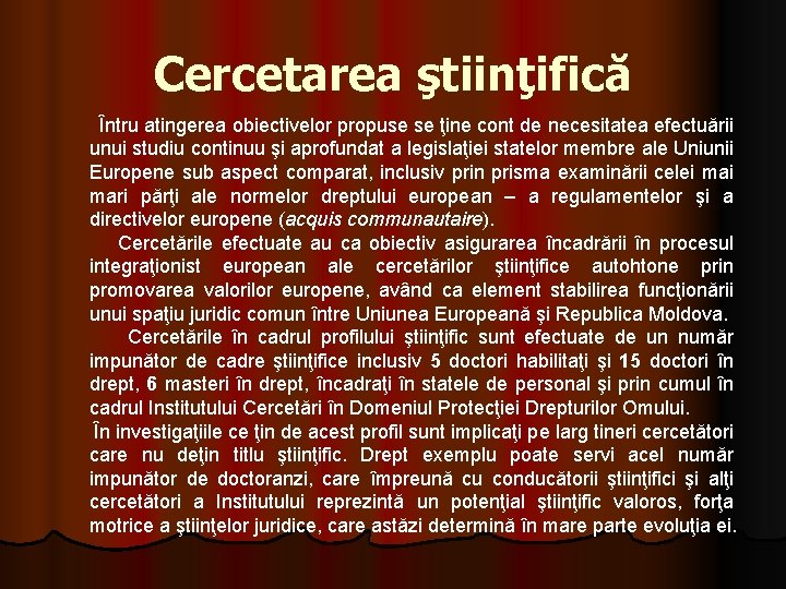 Cercetarea ştiinţifică Întru atingerea obiectivelor propuse se ţine cont de necesitatea efectuării unui studiu Cercetarea ştiinţifică Întru atingerea obiectivelor propuse se ţine cont de necesitatea efectuării unui studiu