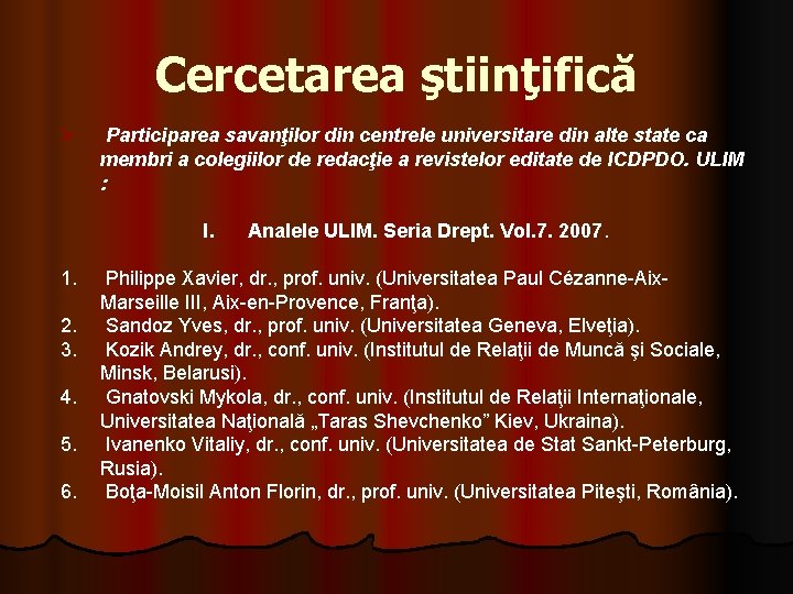 Cercetarea ştiinţifică Ø Participarea savanţilor din centrele universitare din alte state ca membri a Cercetarea ştiinţifică Ø Participarea savanţilor din centrele universitare din alte state ca membri a