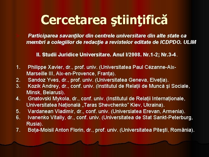 Cercetarea ştiinţifică Ø Participarea savanţilor din centrele universitare din alte state ca membri a Cercetarea ştiinţifică Ø Participarea savanţilor din centrele universitare din alte state ca membri a