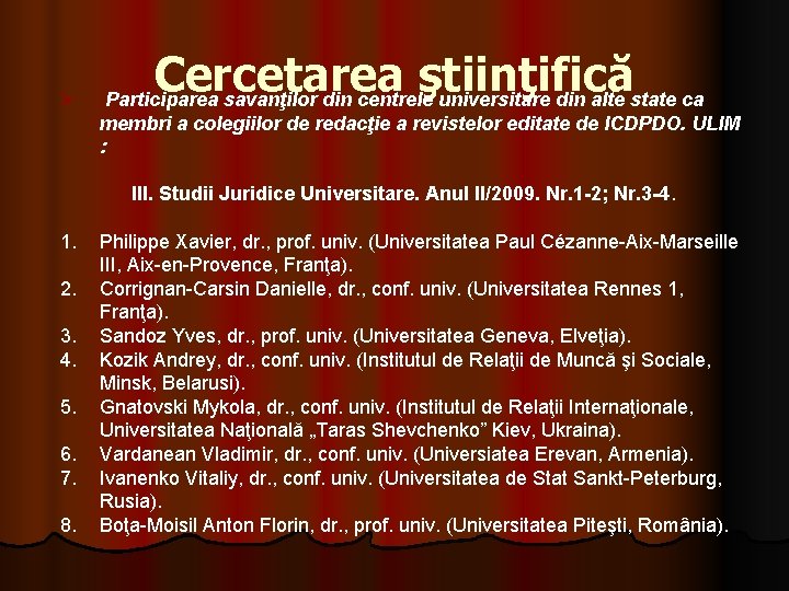 Ø Cercetarea ştiinţifică Participarea savanţilor din centrele universitare din alte state ca membri a Ø Cercetarea ştiinţifică Participarea savanţilor din centrele universitare din alte state ca membri a