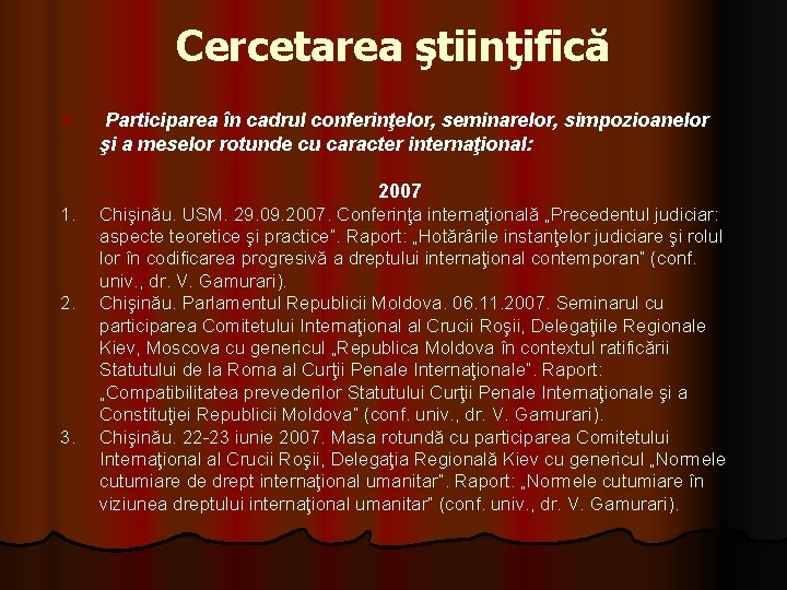 Cercetarea ştiinţifică Ø Participarea în cadrul conferinţelor, seminarelor, simpozioanelor şi a meselor rotunde cu Cercetarea ştiinţifică Ø Participarea în cadrul conferinţelor, seminarelor, simpozioanelor şi a meselor rotunde cu