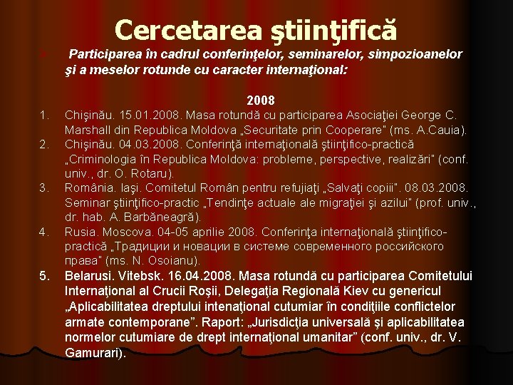 Ø Cercetarea ştiinţifică Participarea în cadrul conferinţelor, seminarelor, simpozioanelor şi a meselor rotunde cu Ø Cercetarea ştiinţifică Participarea în cadrul conferinţelor, seminarelor, simpozioanelor şi a meselor rotunde cu
