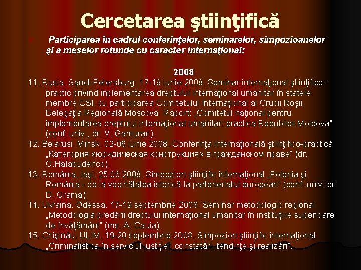 Cercetarea ştiinţifică Ø Participarea în cadrul conferinţelor, seminarelor, simpozioanelor şi a meselor rotunde cu Cercetarea ştiinţifică Ø Participarea în cadrul conferinţelor, seminarelor, simpozioanelor şi a meselor rotunde cu
