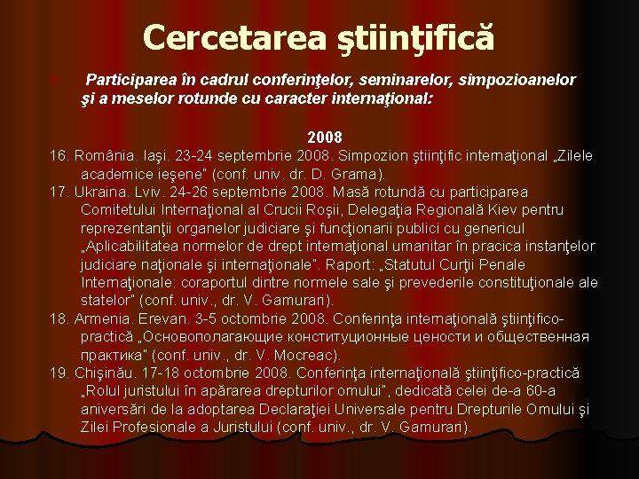Cercetarea ştiinţifică Ø Participarea în cadrul conferinţelor, seminarelor, simpozioanelor şi a meselor rotunde cu Cercetarea ştiinţifică Ø Participarea în cadrul conferinţelor, seminarelor, simpozioanelor şi a meselor rotunde cu