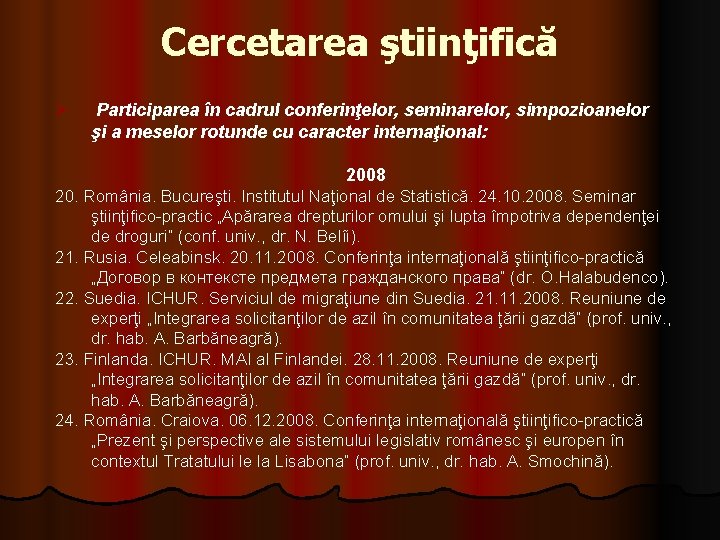 Cercetarea ştiinţifică Ø Participarea în cadrul conferinţelor, seminarelor, simpozioanelor şi a meselor rotunde cu Cercetarea ştiinţifică Ø Participarea în cadrul conferinţelor, seminarelor, simpozioanelor şi a meselor rotunde cu