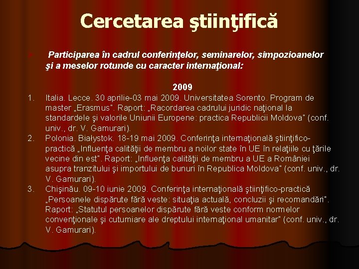 Cercetarea ştiinţifică Ø Participarea în cadrul conferinţelor, seminarelor, simpozioanelor şi a meselor rotunde cu Cercetarea ştiinţifică Ø Participarea în cadrul conferinţelor, seminarelor, simpozioanelor şi a meselor rotunde cu