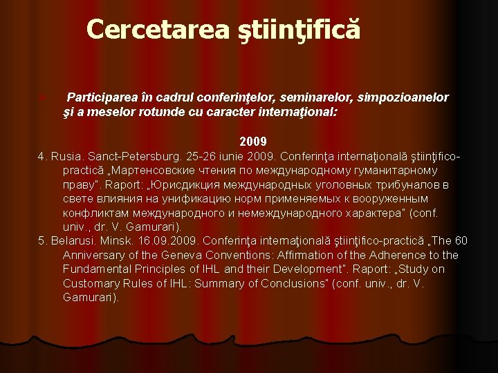 Cercetarea ştiinţifică Ø Participarea în cadrul conferinţelor, seminarelor, simpozioanelor şi a meselor rotunde cu Cercetarea ştiinţifică Ø Participarea în cadrul conferinţelor, seminarelor, simpozioanelor şi a meselor rotunde cu