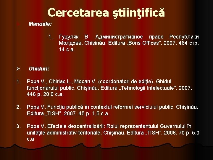 Cercetarea ştiinţifică Ø Manuale: 1. Гуцуляк В. Административное право Республики Молдова. Chişinău. Editura „Bons Cercetarea ştiinţifică Ø Manuale: 1. Гуцуляк В. Административное право Республики Молдова. Chişinău. Editura „Bons