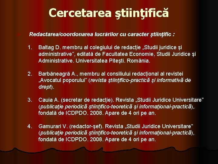 Cercetarea ştiinţifică Ø Redactarea/coordonarea lucrărilor cu caracter ştiinţific : 1. Baltag D. membru al Cercetarea ştiinţifică Ø Redactarea/coordonarea lucrărilor cu caracter ştiinţific : 1. Baltag D. membru al