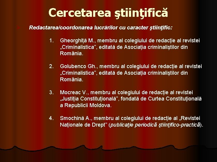 Cercetarea ştiinţifică Ø Redactarea/coordonarea lucrărilor cu caracter ştiinţific: 1. Gheorghiţă M. , membru al Cercetarea ştiinţifică Ø Redactarea/coordonarea lucrărilor cu caracter ştiinţific: 1. Gheorghiţă M. , membru al