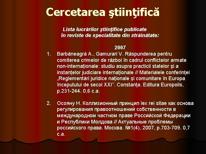 Cercetarea ştiinţifică Lista lucrărilor ştiinţifice publicate în reviste de specialitate din străinătate: 1. 2007 Cercetarea ştiinţifică Lista lucrărilor ştiinţifice publicate în reviste de specialitate din străinătate: 1. 2007