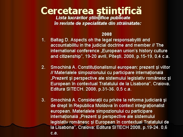 Cercetarea ştiinţifică Lista lucrărilor ştiinţifice publicate în reviste de specialitate din străinătate: 1. 2008 Cercetarea ştiinţifică Lista lucrărilor ştiinţifice publicate în reviste de specialitate din străinătate: 1. 2008