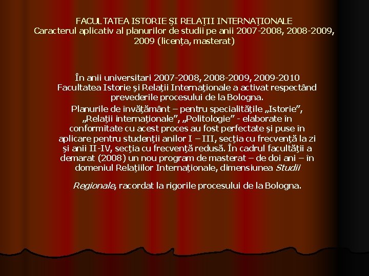 FACULTATEA ISTORIE ŞI RELAŢII INTERNAŢIONALE Caracterul aplicativ al planurilor de studii pe anii 2007 FACULTATEA ISTORIE ŞI RELAŢII INTERNAŢIONALE Caracterul aplicativ al planurilor de studii pe anii 2007