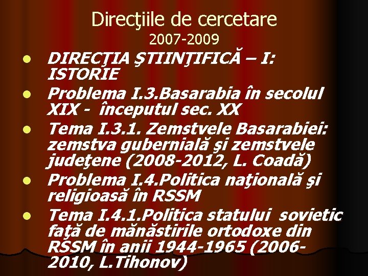 Direcţiile de cercetare 2007 -2009 l l l DIRECŢIA ŞTIINŢIFICĂ – I: ISTORIE Problema Direcţiile de cercetare 2007 -2009 l l l DIRECŢIA ŞTIINŢIFICĂ – I: ISTORIE Problema