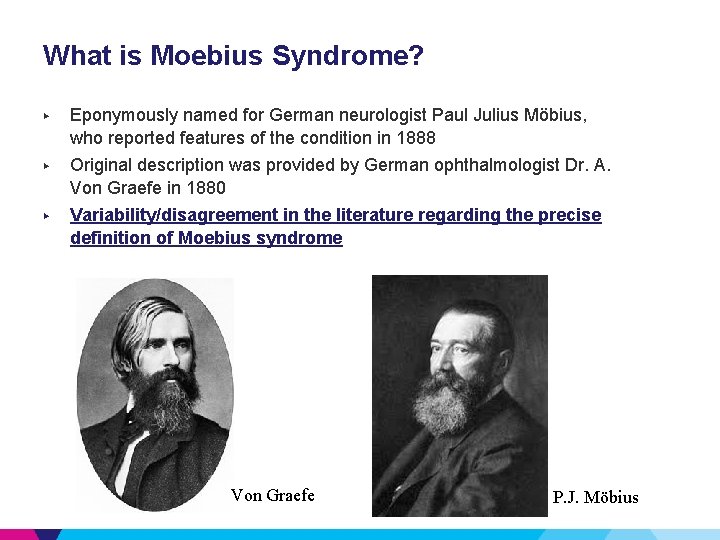 What is Moebius Syndrome? ▶ Eponymously named for German neurologist Paul Julius Möbius, who