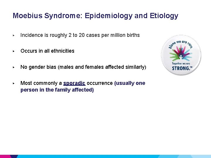 Moebius Syndrome: Epidemiology and Etiology ▶ Incidence is roughly 2 to 20 cases per