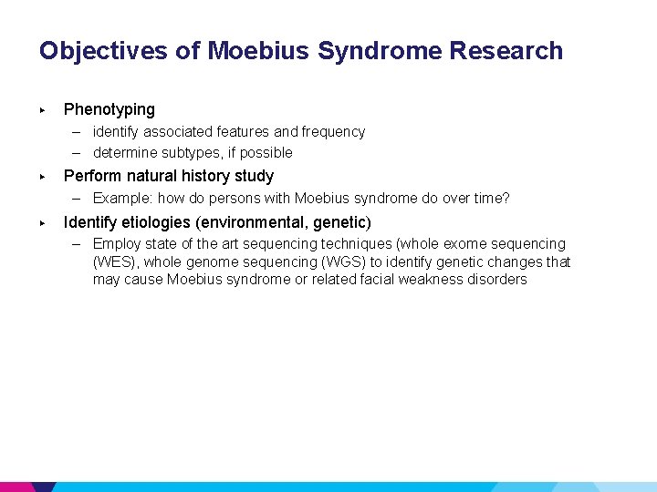 Objectives of Moebius Syndrome Research ▶ Phenotyping – identify associated features and frequency –