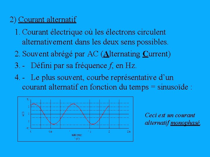 2) Courant alternatif 1. Courant électrique où les électrons circulent alternativement dans les deux