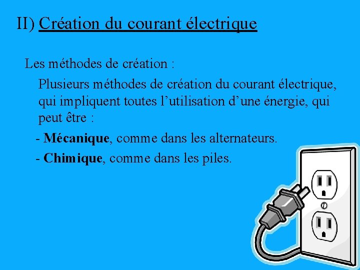 II) Création du courant électrique Les méthodes de création : Plusieurs méthodes de création