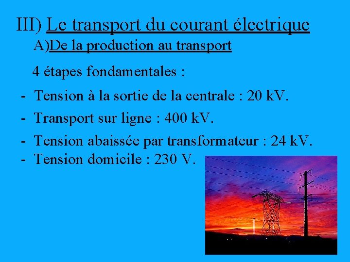 III) Le transport du courant électrique A)De la production au transport 4 étapes fondamentales