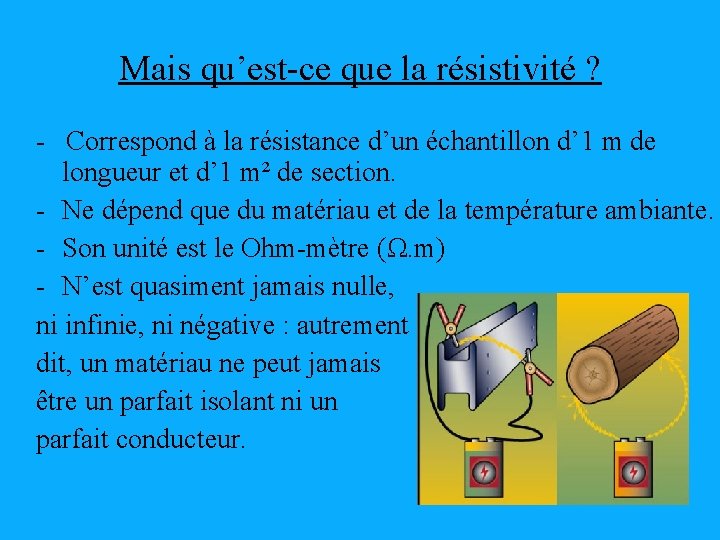 Mais qu’est-ce que la résistivité ? - Correspond à la résistance d’un échantillon d’