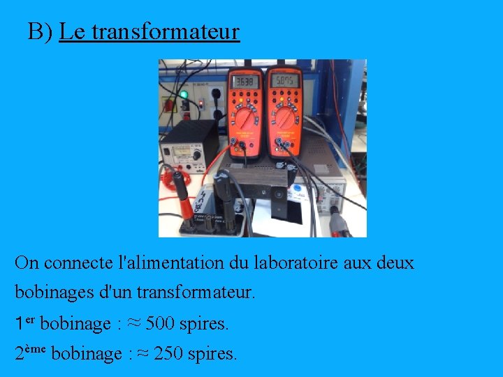 B) Le transformateur On connecte l'alimentation du laboratoire aux deux bobinages d'un transformateur. 1