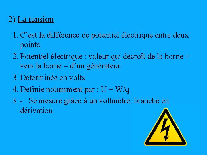  2) La tension 1. C’est la différence de potentiel électrique entre deux points.