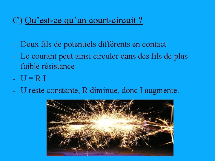 C) Qu’est-ce qu’un court-circuit ? - Deux fils de potentiels différents en contact -