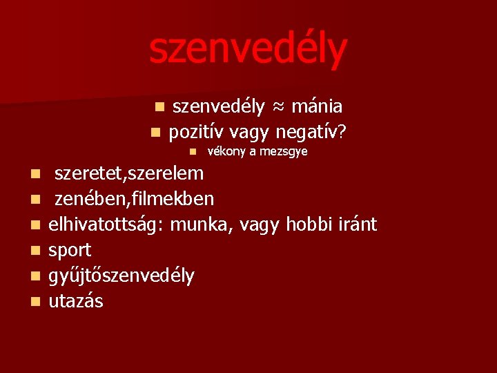 szenvedély ≈ mánia n pozitív vagy negatív? n n n n vékony a mezsgye