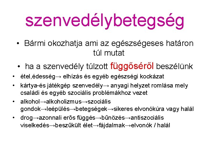 szenvedélybetegség • Bármi okozhatja ami az egészségeses határon túl mutat • ha a szenvedély