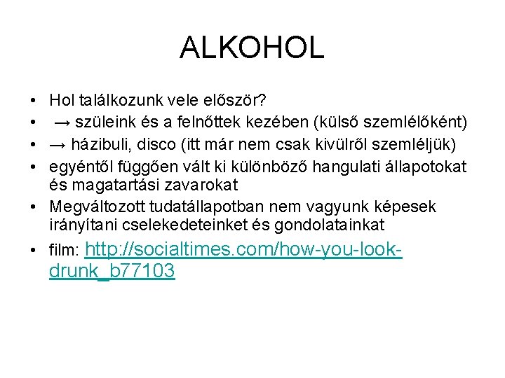 ALKOHOL • Hol találkozunk vele először? • → szüleink és a felnőttek kezében (külső