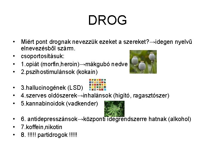 DROG • Miért pont drognak nevezzük ezeket a szereket? →idegen nyelvű elnevezésből szárm. •