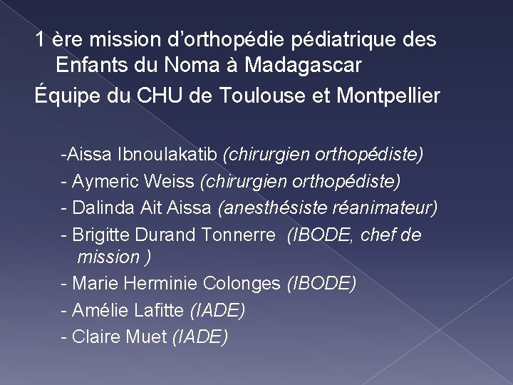 1 ère mission d’orthopédie pédiatrique des Enfants du Noma à Madagascar Équipe du CHU