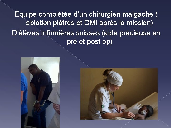 Équipe complétée d’un chirurgien malgache ( ablation plâtres et DMI après la mission) D’élèves