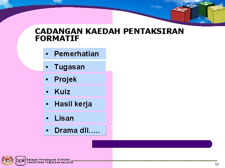 CADANGAN KAEDAH PENTAKSIRAN FORMATIF • Pemerhatian • Tugasan • Projek • Kuiz • Hasil