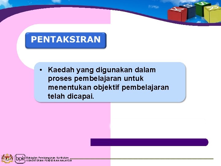 • Kaedah yang digunakan dalam proses pembelajaran untuk menentukan objektif pembelajaran telah dicapai.