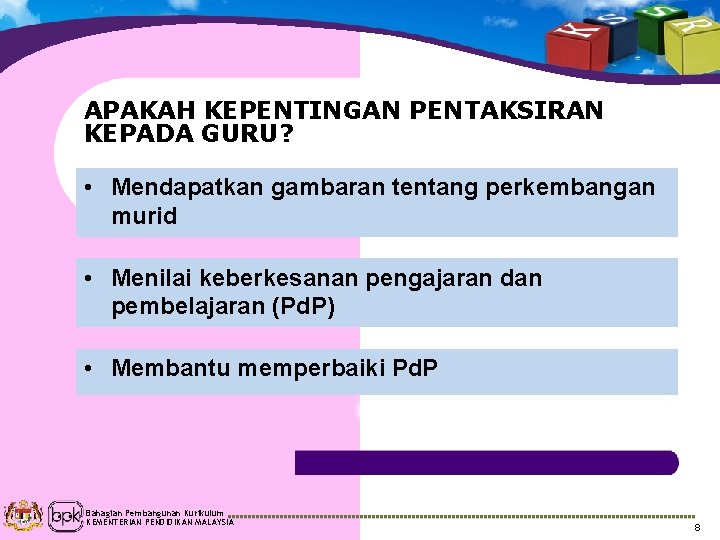 APAKAH KEPENTINGAN PENTAKSIRAN KEPADA GURU? • Mendapatkan gambaran tentang perkembangan murid • Menilai keberkesanan