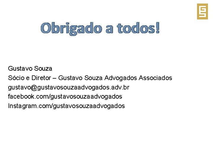 Obrigado a todos! Gustavo Souza Sócio e Diretor – Gustavo Souza Advogados Associados gustavo@gustavosouzaadvogados.