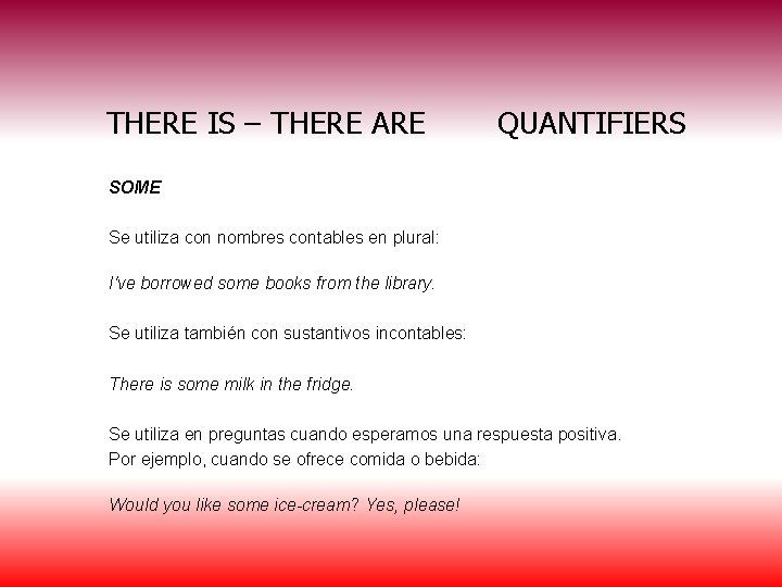 THERE IS – THERE ARE QUANTIFIERS SOME Se utiliza con nombres contables en plural: