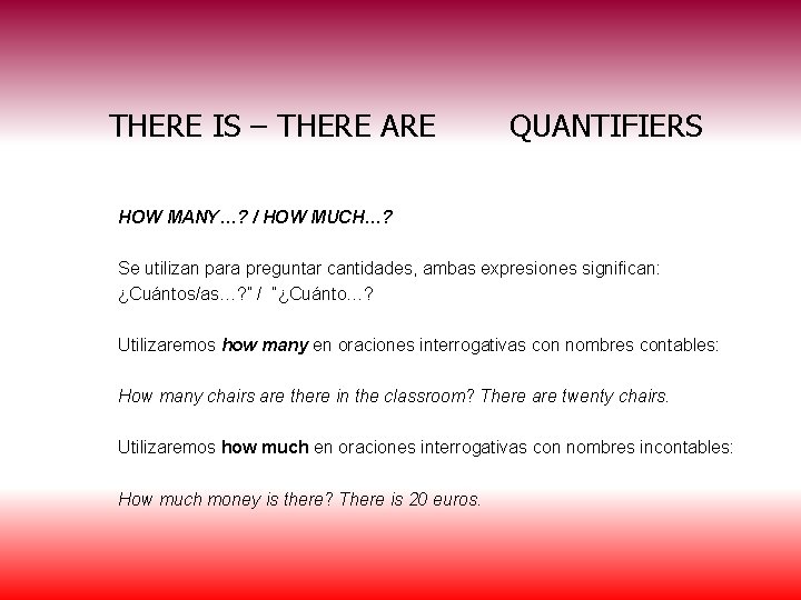 THERE IS – THERE ARE QUANTIFIERS HOW MANY…? / HOW MUCH…? Se utilizan para