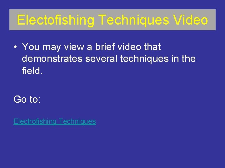Electofishing Techniques Video • You may view a brief video that demonstrates several techniques