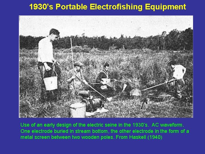 1930’s Portable Electrofishing Equipment Use of an early design of the electric seine in