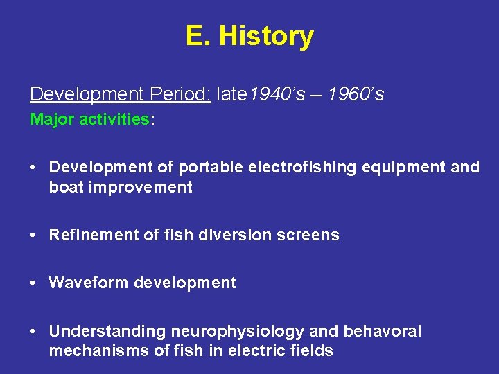 E. History Development Period: late 1940’s – 1960’s Major activities: • Development of portable