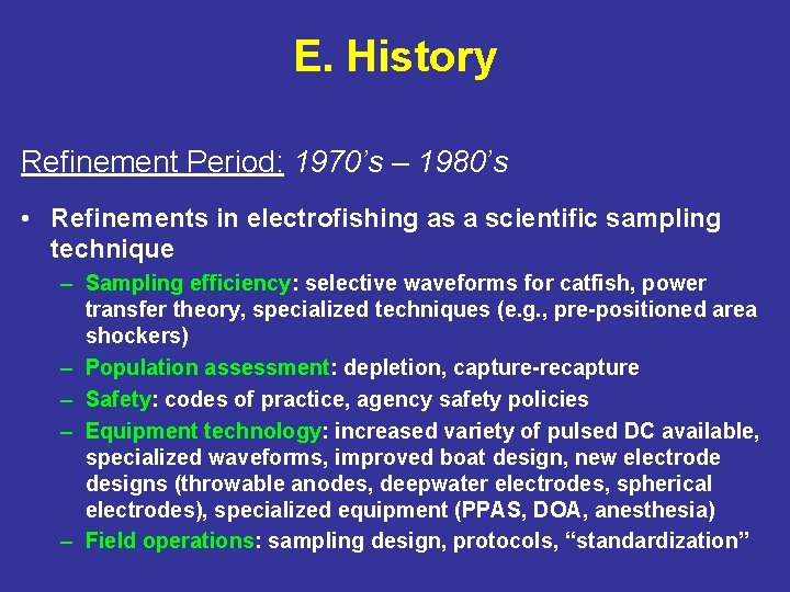 E. History Refinement Period: 1970’s – 1980’s • Refinements in electrofishing as a scientific