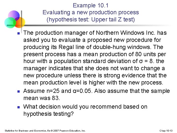 Example 10. 1 Evaluating a new production process (hypothesis test: Upper tail Z test)