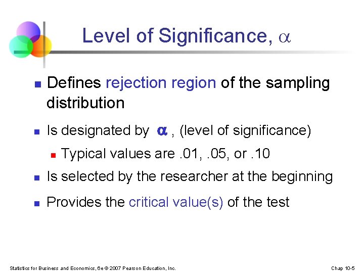 Level of Significance, n n Defines rejection region of the sampling distribution Is designated